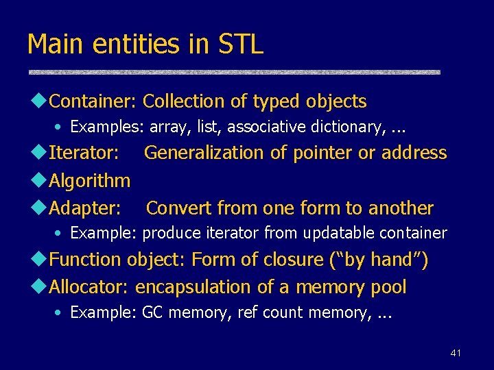 Main entities in STL u. Container: Collection of typed objects • Examples: array, list,