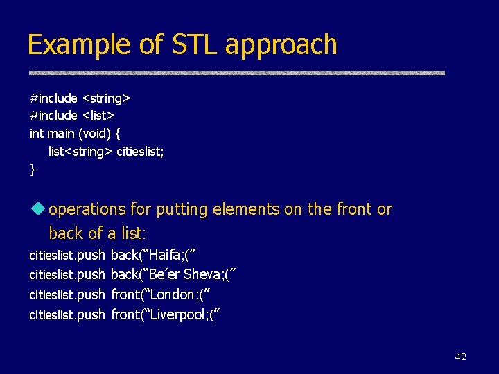 Example of STL approach #include <string> #include <list> int main (void) { list<string> citieslist;