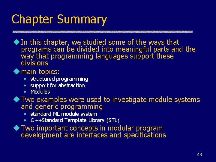 Chapter Summary u In this chapter, we studied some of the ways that programs