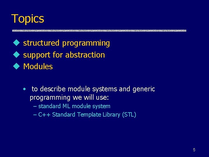 Topics u structured programming u support for abstraction u Modules • to describe module