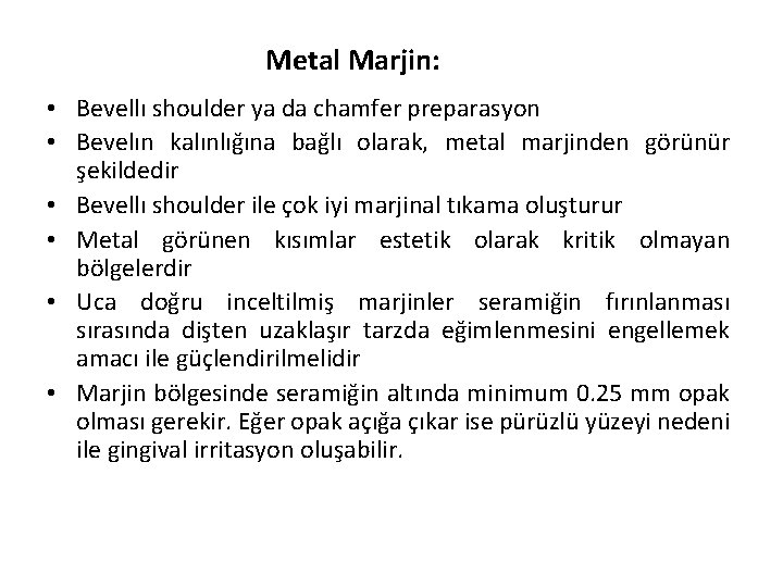 Metal Marjin: • Bevellı shoulder ya da chamfer preparasyon • Bevelın kalınlığına bağlı olarak,