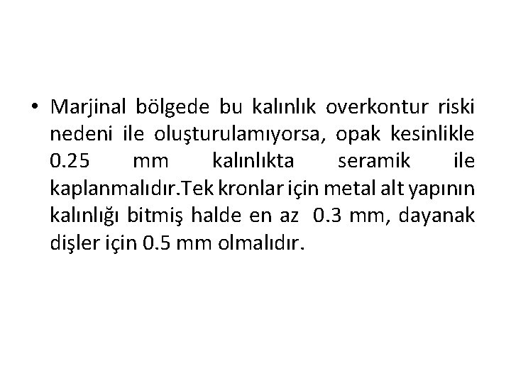  • Marjinal bölgede bu kalınlık overkontur riski nedeni ile oluşturulamıyorsa, opak kesinlikle 0.