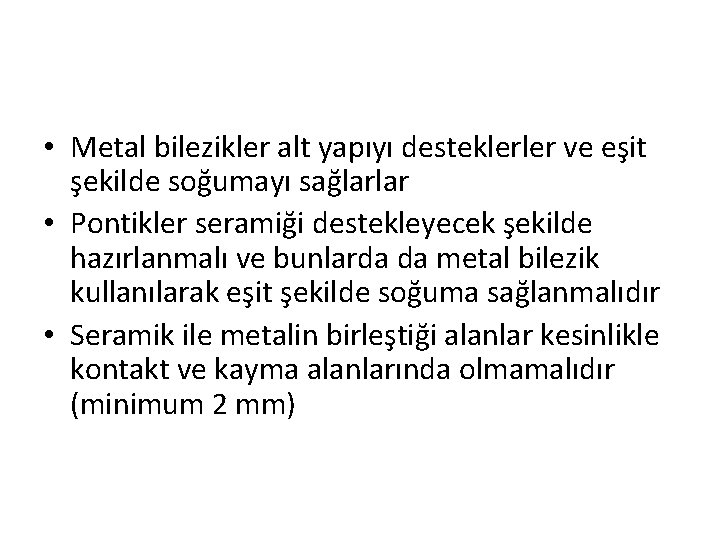  • Metal bilezikler alt yapıyı desteklerler ve eşit şekilde soğumayı sağlarlar • Pontikler