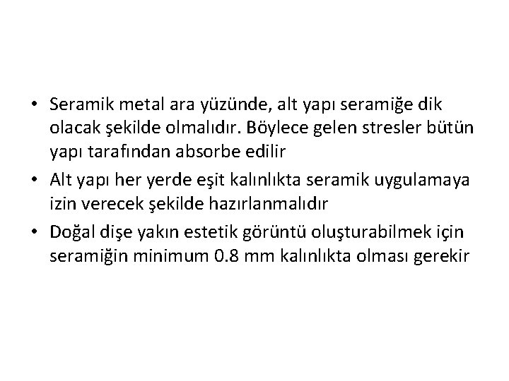  • Seramik metal ara yüzünde, alt yapı seramiğe dik olacak şekilde olmalıdır. Böylece