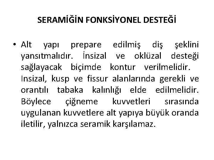 SERAMİĞİN FONKSİYONEL DESTEĞİ • Alt yapı prepare edilmiş diş şeklini yansıtmalıdır. İnsizal ve oklüzal