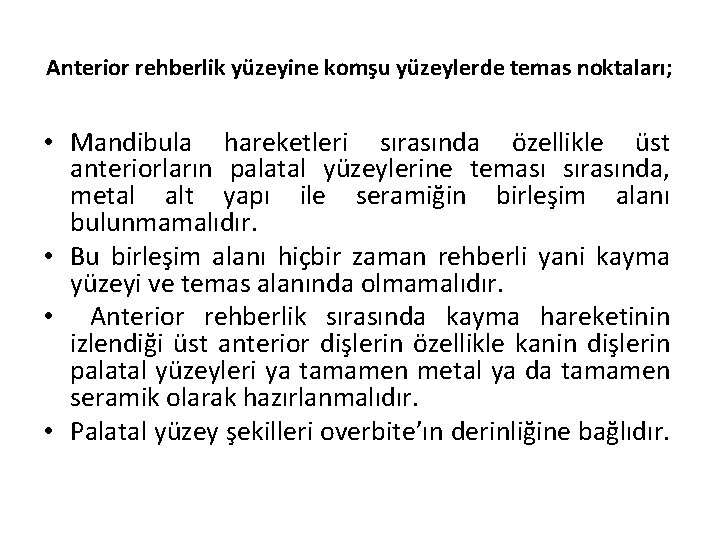 Anterior rehberlik yüzeyine komşu yüzeylerde temas noktaları; • Mandibula hareketleri sırasında özellikle üst anteriorların