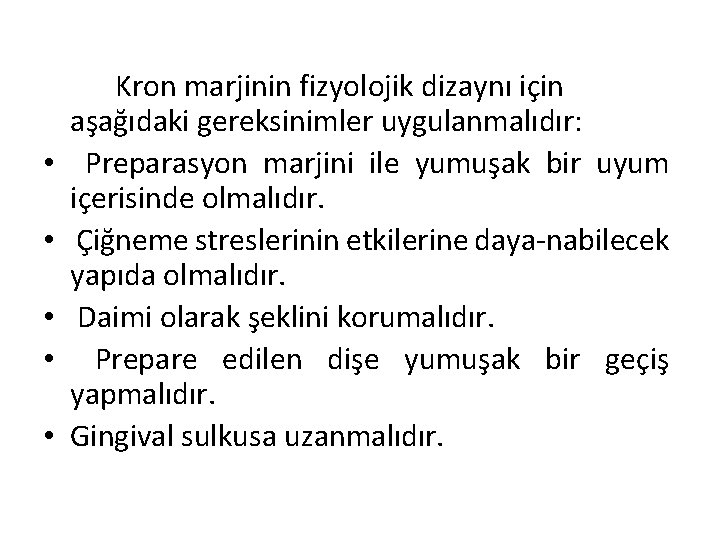  • • • Kron marjinin fizyolojik dizaynı için aşağıdaki gereksinimler uygulanmalıdır: Preparasyon marjini