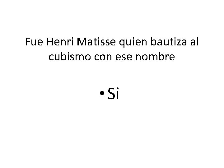 Fue Henri Matisse quien bautiza al cubismo con ese nombre • Si 