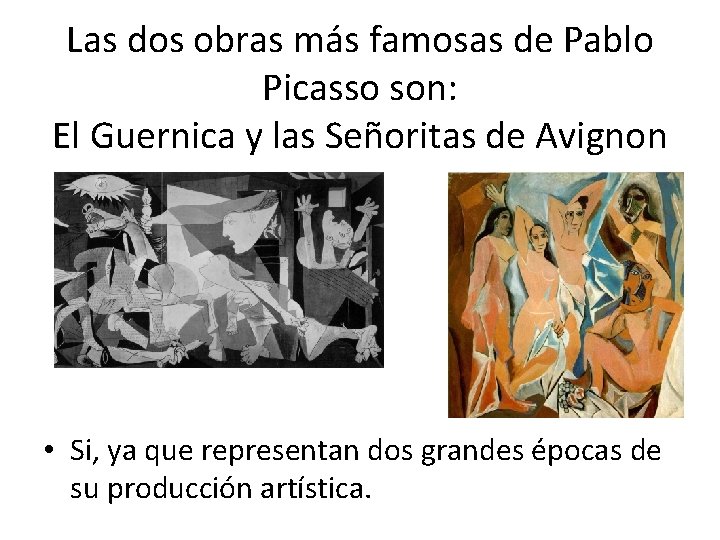 Las dos obras más famosas de Pablo Picasso son: El Guernica y las Señoritas