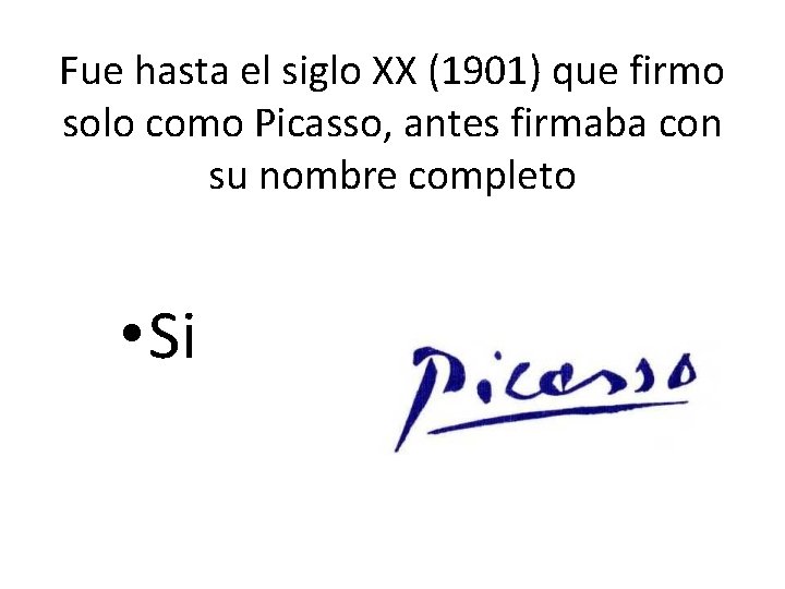 Fue hasta el siglo XX (1901) que firmo solo como Picasso, antes firmaba con