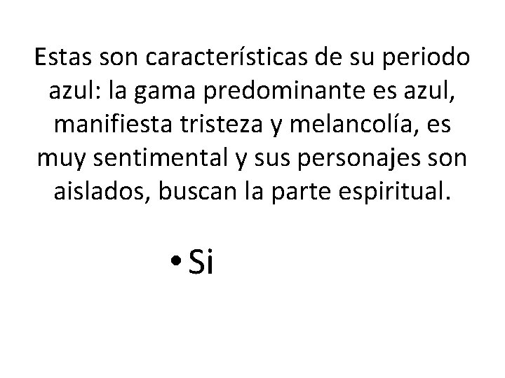 Estas son características de su periodo azul: la gama predominante es azul, manifiesta tristeza