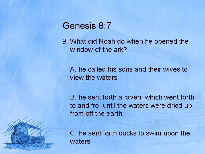 Genesis 8: 7 9. What did Noah do when he opened the window of