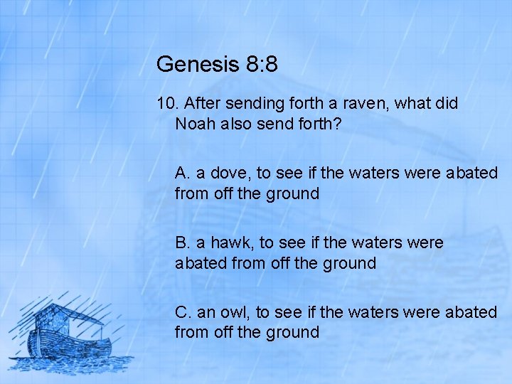 Genesis 8: 8 10. After sending forth a raven, what did Noah also send