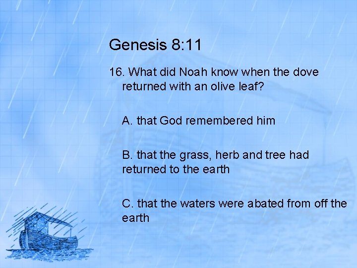 Genesis 8: 11 16. What did Noah know when the dove returned with an