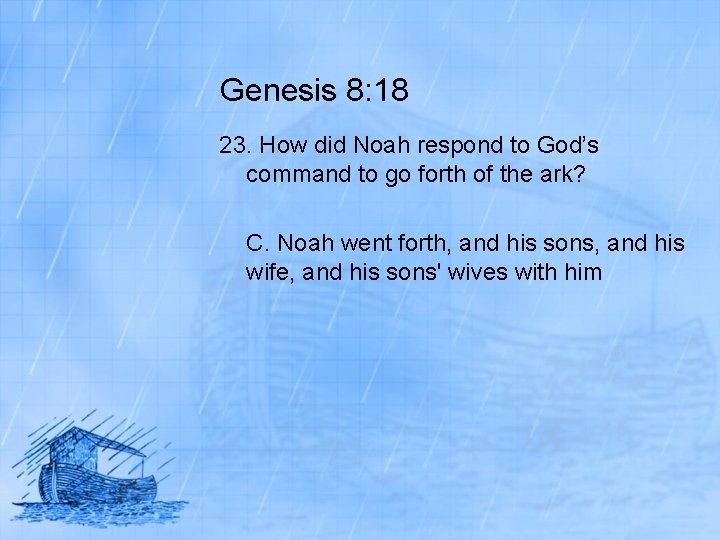 Genesis 8: 18 23. How did Noah respond to God’s command to go forth