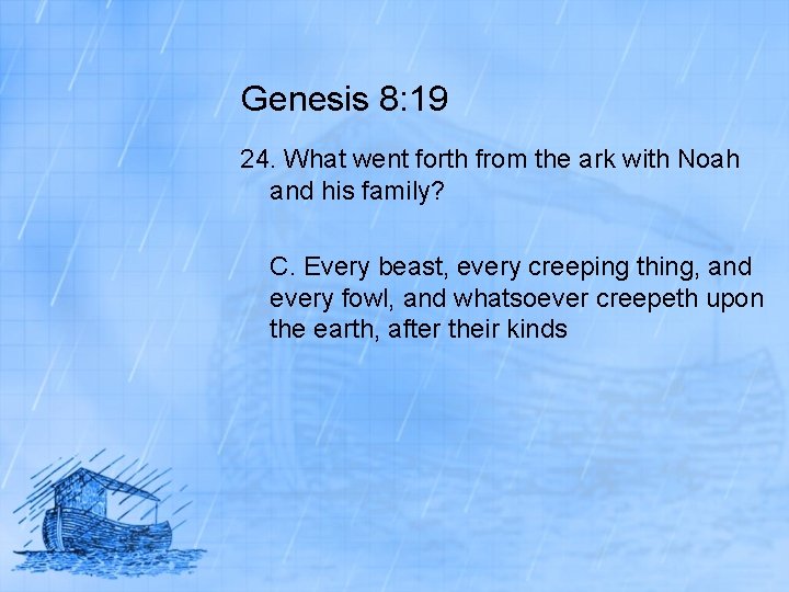 Genesis 8: 19 24. What went forth from the ark with Noah and his