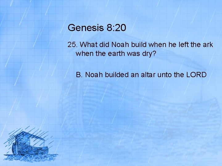 Genesis 8: 20 25. What did Noah build when he left the ark when