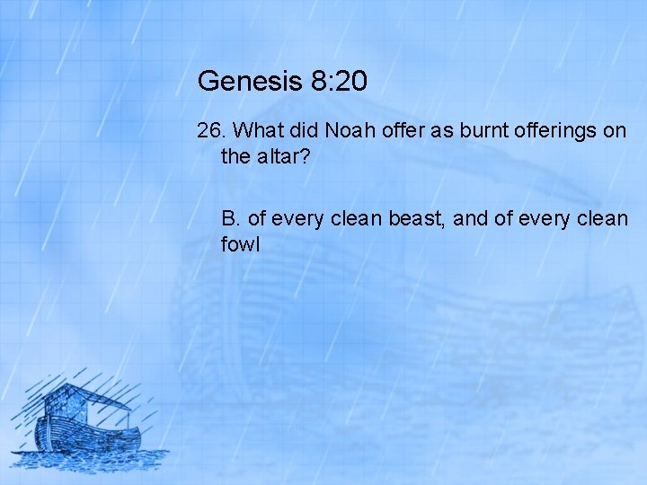 Genesis 8: 20 26. What did Noah offer as burnt offerings on the altar?