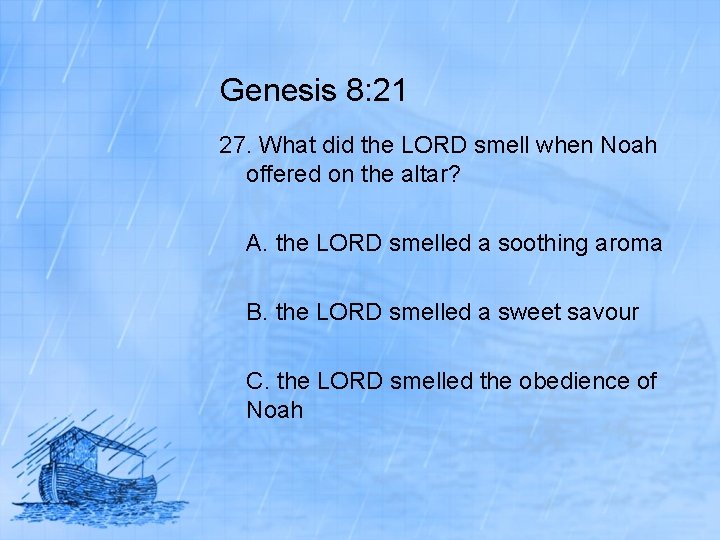 Genesis 8: 21 27. What did the LORD smell when Noah offered on the