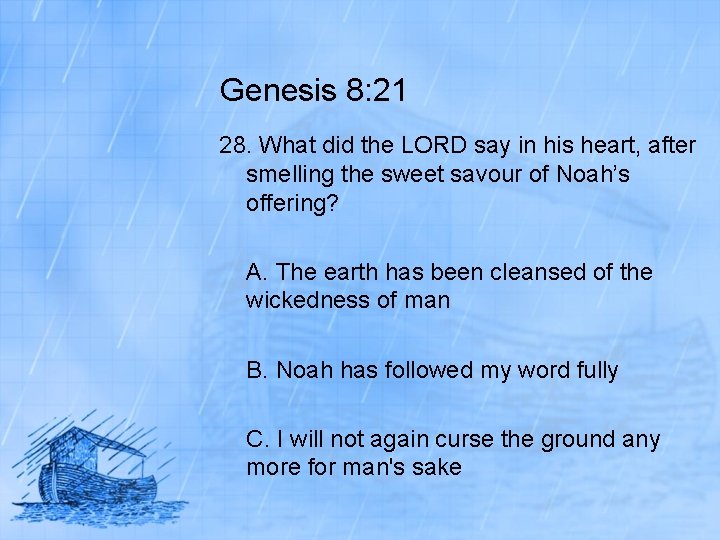 Genesis 8: 21 28. What did the LORD say in his heart, after smelling