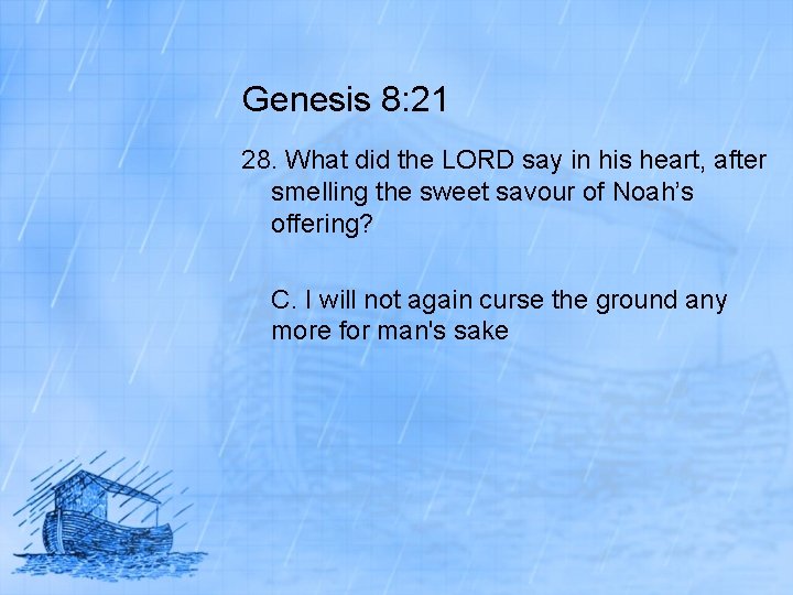 Genesis 8: 21 28. What did the LORD say in his heart, after smelling