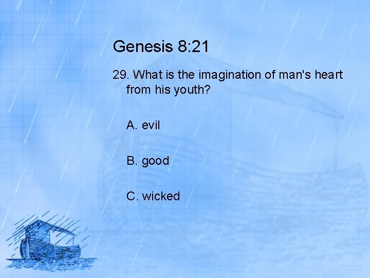 Genesis 8: 21 29. What is the imagination of man's heart from his youth?