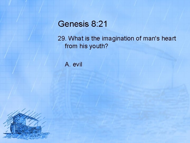 Genesis 8: 21 29. What is the imagination of man's heart from his youth?