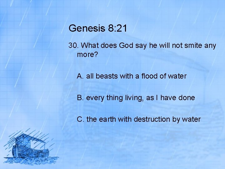 Genesis 8: 21 30. What does God say he will not smite any more?
