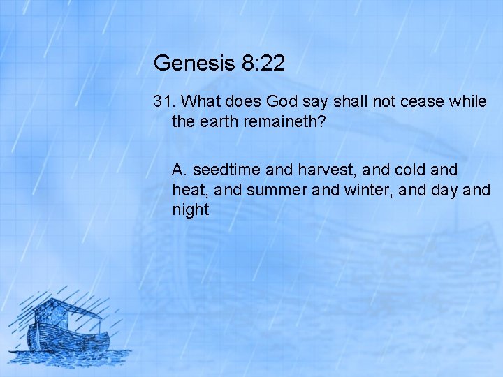 Genesis 8: 22 31. What does God say shall not cease while the earth