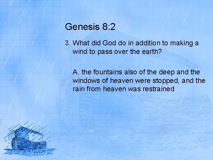Genesis 8: 2 3. What did God do in addition to making a wind