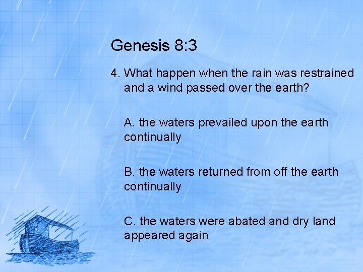Genesis 8: 3 4. What happen when the rain was restrained and a wind