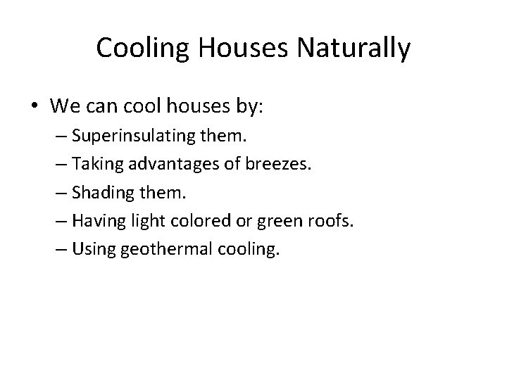 Cooling Houses Naturally • We can cool houses by: – Superinsulating them. – Taking