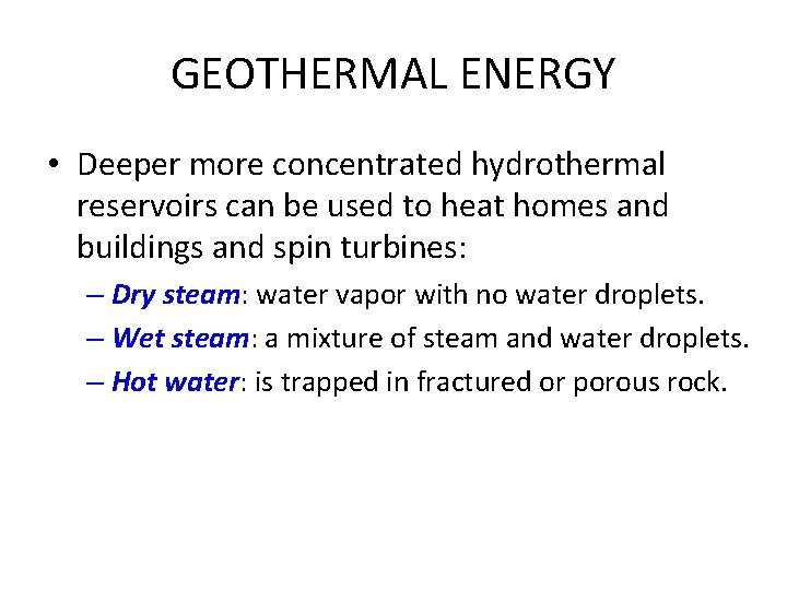 GEOTHERMAL ENERGY • Deeper more concentrated hydrothermal reservoirs can be used to heat homes