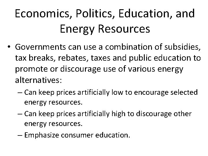 Economics, Politics, Education, and Energy Resources • Governments can use a combination of subsidies,
