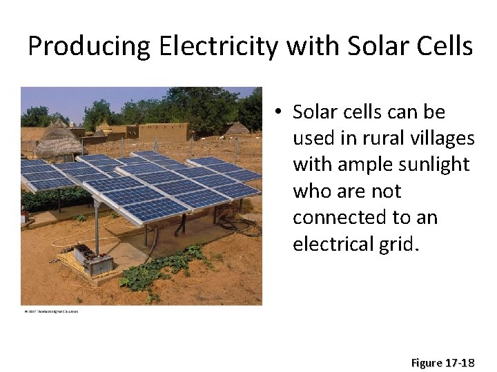 Producing Electricity with Solar Cells • Solar cells can be used in rural villages