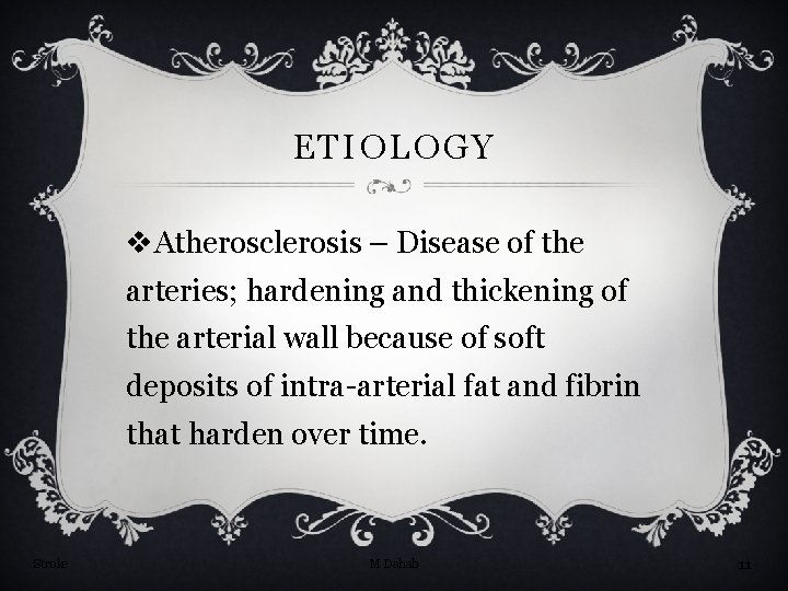 ETIOLOGY v. Atherosclerosis – Disease of the arteries; hardening and thickening of the arterial