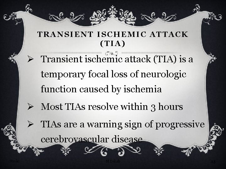 TRANSIENT ISCHEMIC ATTACK (TIA) Ø Transient ischemic attack (TIA) is a temporary focal loss