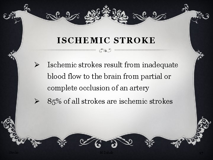ISCHEMIC STROKE Ø Ischemic strokes result from inadequate blood flow to the brain from
