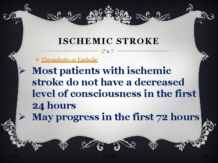 ISCHEMIC STROKE v Thrombotic or Embolic Ø Most patients with ischemic stroke do not