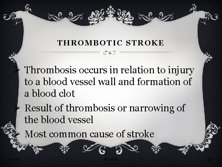 THROMBOTIC STROKE Ø Thrombosis occurs in relation to injury to a blood vessel wall