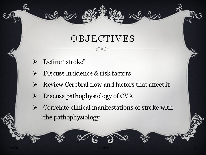 OBJECTIVES Ø Define “stroke” Ø Discuss incidence & risk factors Ø Review Cerebral flow