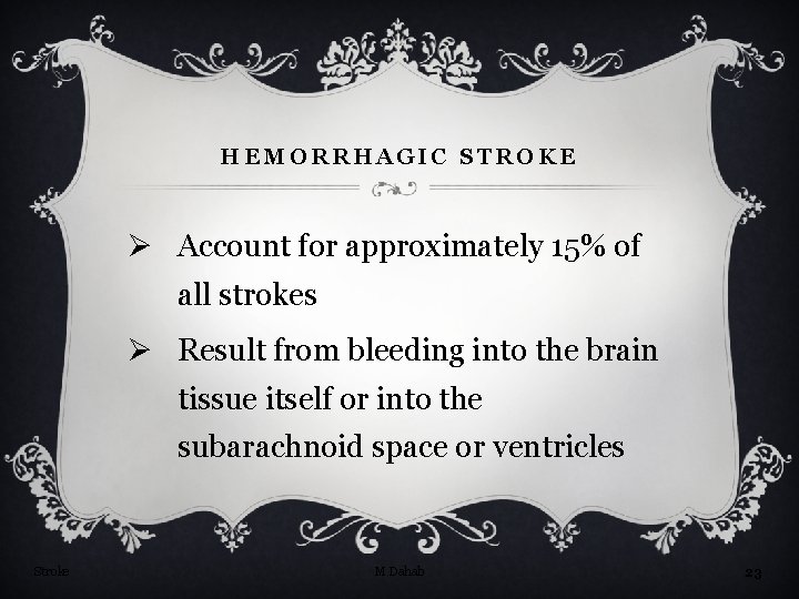 HEMORRHAGIC STROKE Ø Account for approximately 15% of all strokes Ø Result from bleeding