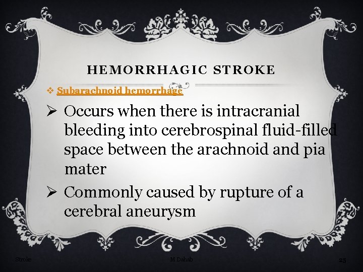 HEMORRHAGIC STROKE v Subarachnoid hemorrhage Ø Occurs when there is intracranial bleeding into cerebrospinal