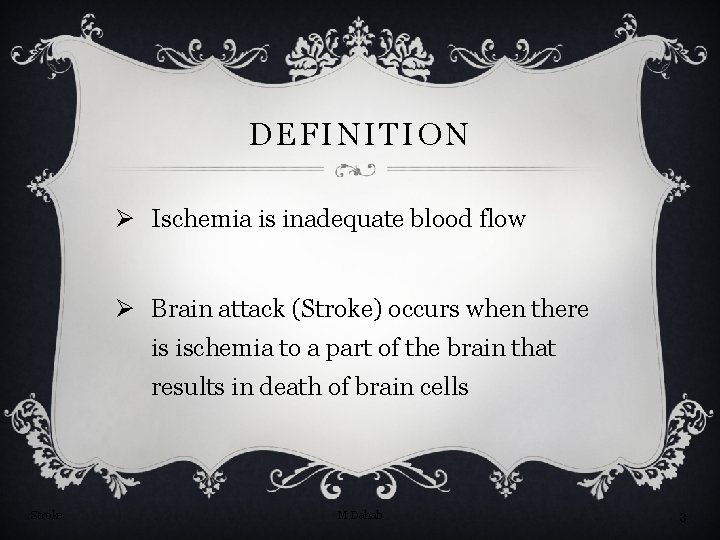 DEFINITION Ø Ischemia is inadequate blood flow Ø Brain attack (Stroke) occurs when there