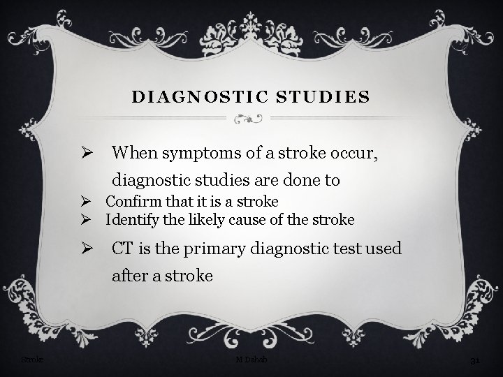 DIAGNOSTIC STUDIES Ø When symptoms of a stroke occur, diagnostic studies are done to