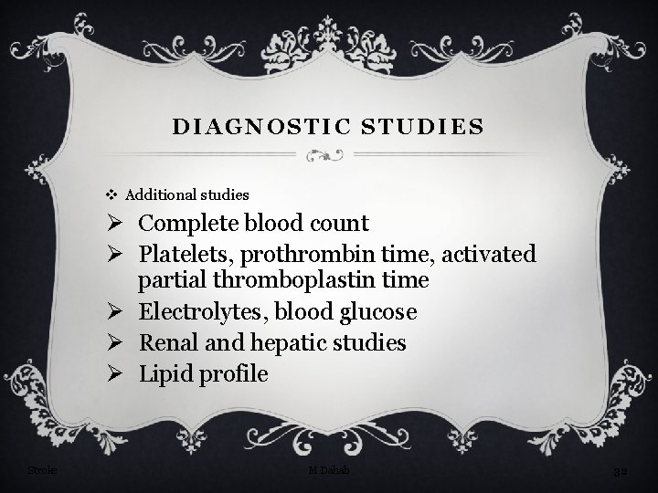 DIAGNOSTIC STUDIES v Additional studies Ø Complete blood count Ø Platelets, prothrombin time, activated