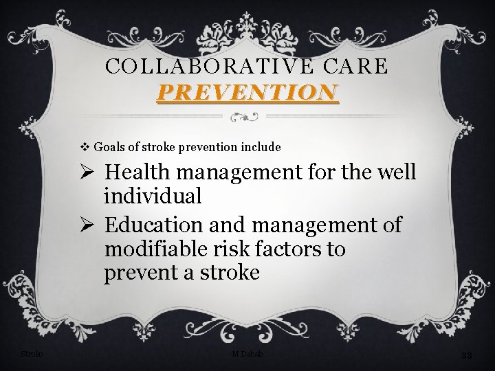 COLLABORATIVE CARE PREVENTION v Goals of stroke prevention include Ø Health management for the