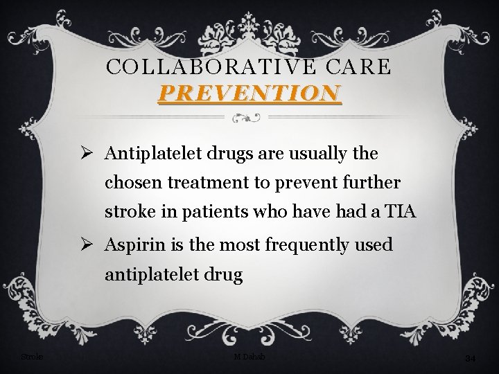 COLLABORATIVE CARE PREVENTION Ø Antiplatelet drugs are usually the chosen treatment to prevent further