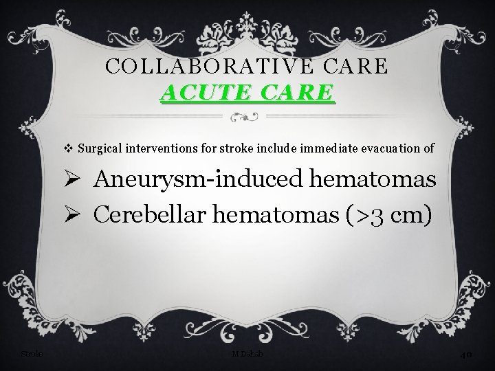 COLLABORATIVE CARE ACUTE CARE v Surgical interventions for stroke include immediate evacuation of Ø