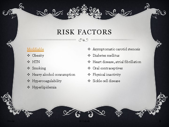 RISK FACTORS Modifiable v Asymptomatic carotid stenosis v Obesity v Diabetes mellitus v HTN